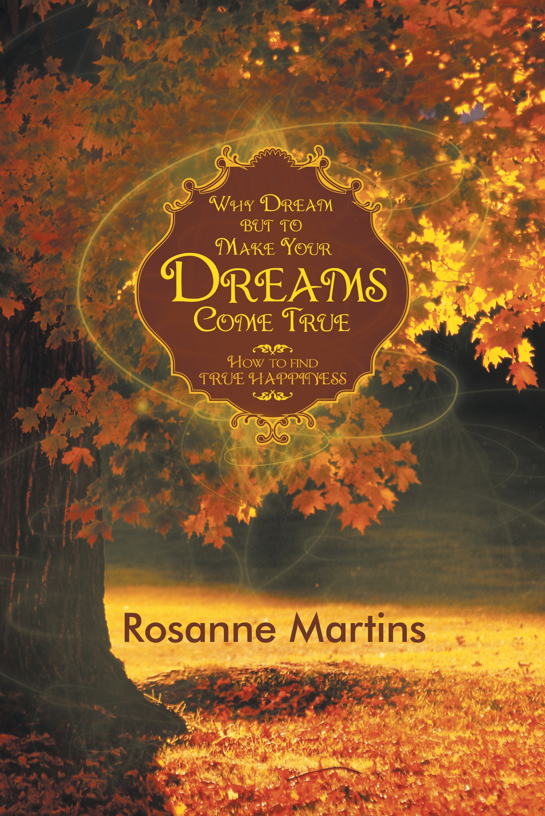 Why Dream But to make Your Dreams Come True By Rosanne ...